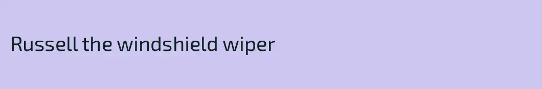 Russell the windshield wiper